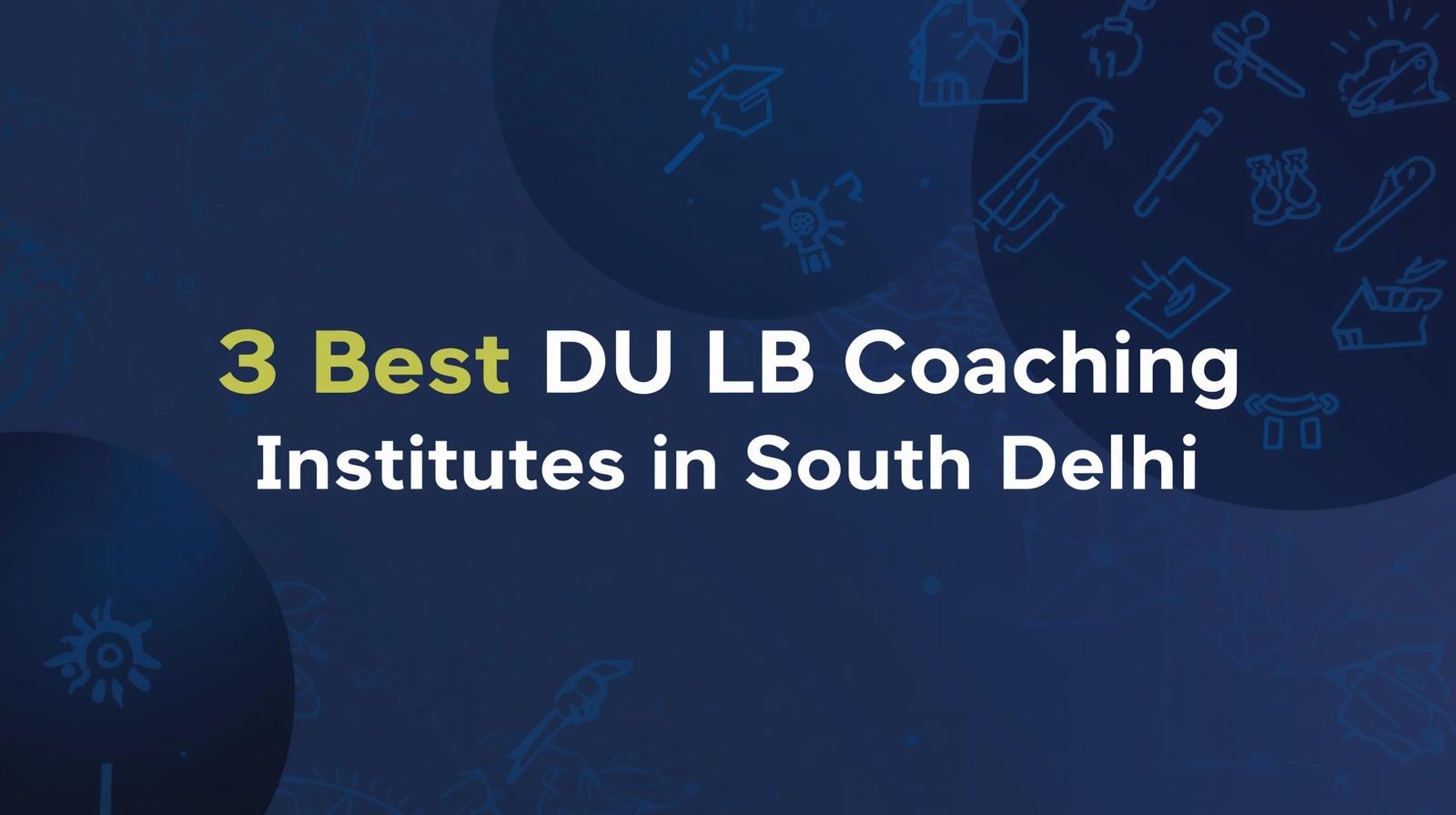 3 Best DU LLB Coaching Institutes in South Delhi