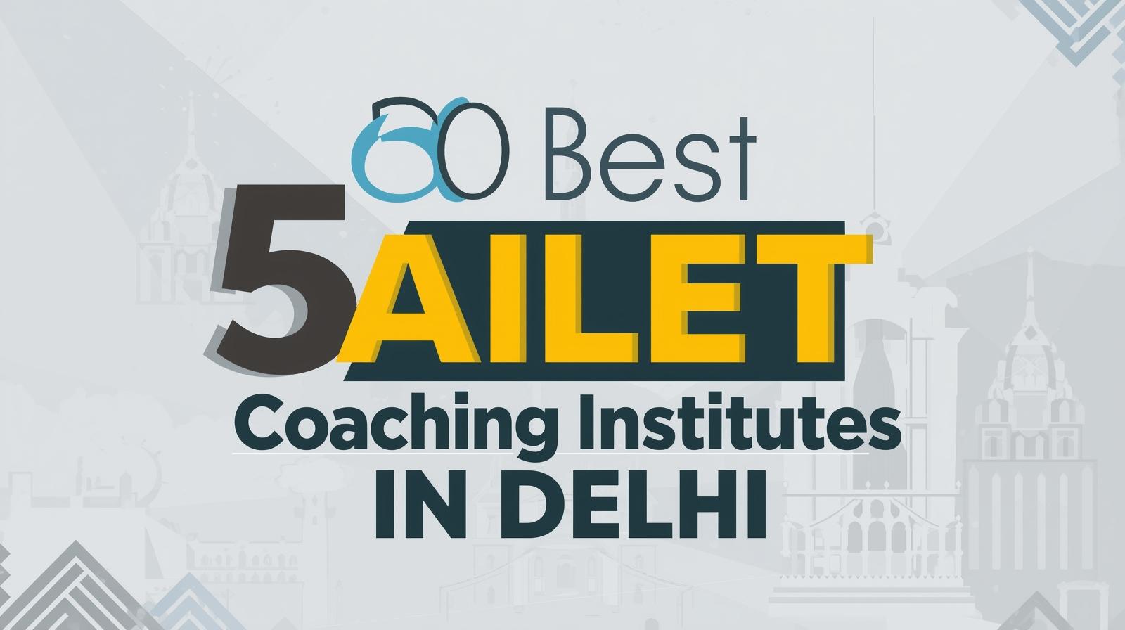 5 Best AILET Coaching Institutes In Delhi