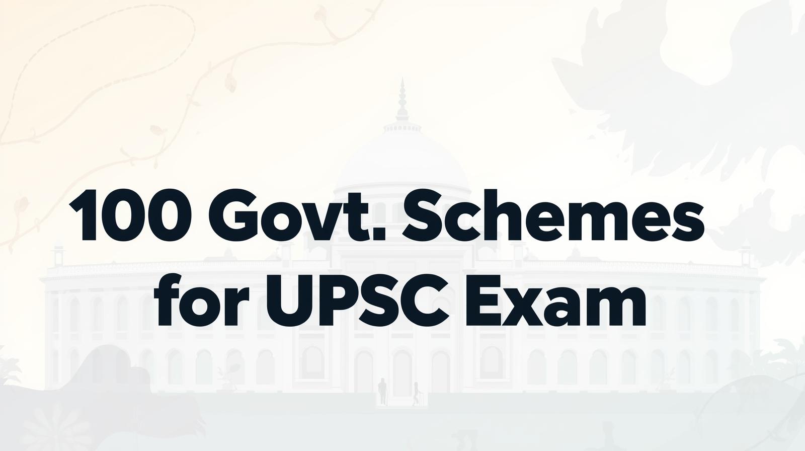 100 Govt. Schemes for UPSC Exam