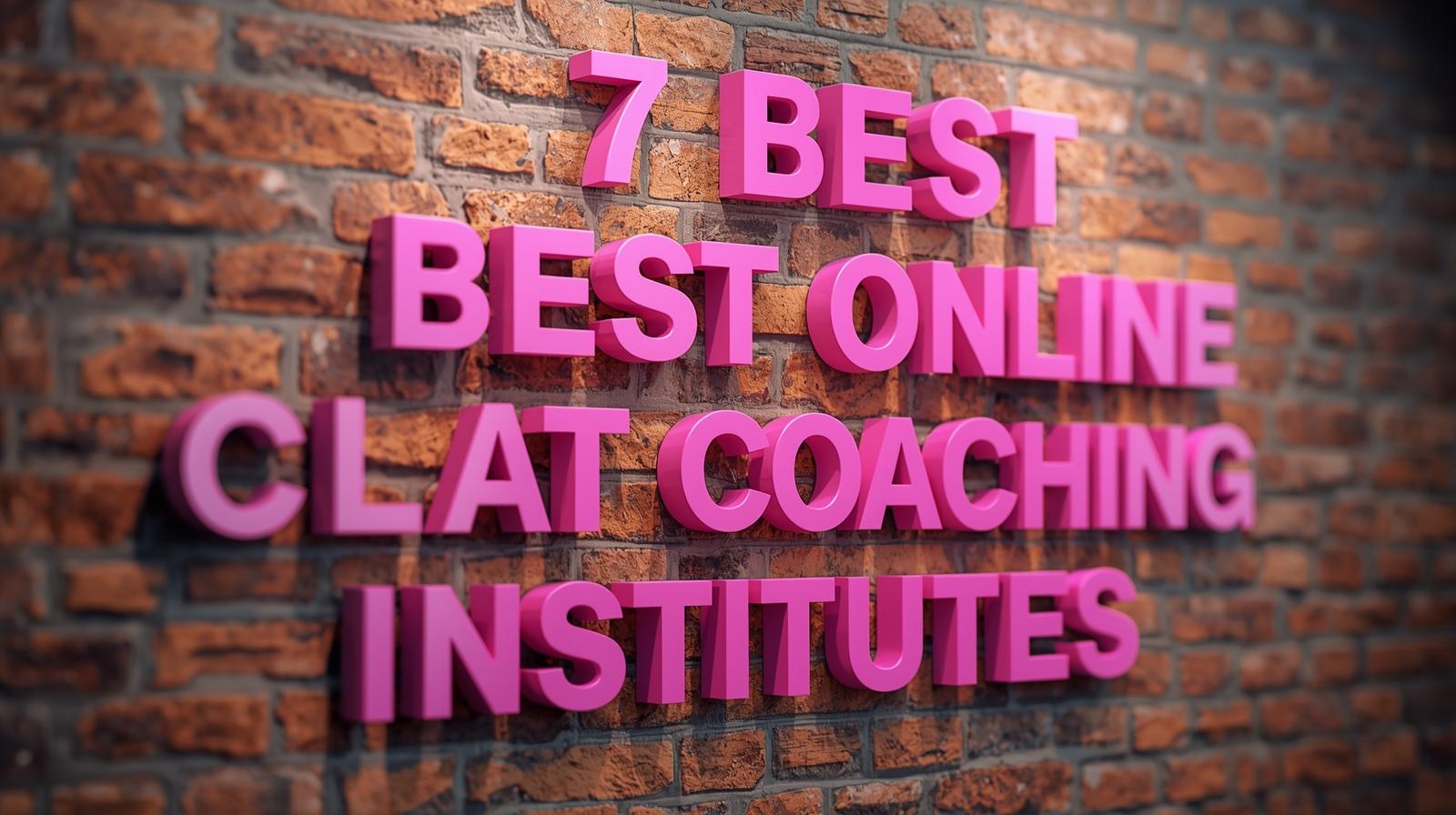 7 Best Online CLAT Coaching Institutes 7 Best Online CLAT Coaching Institutes