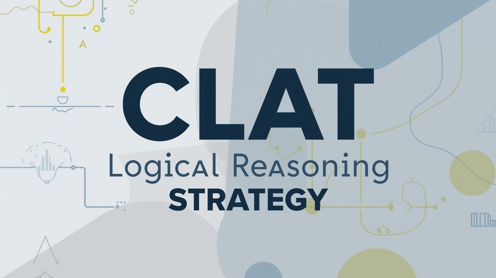 CLAT Logical Reasoning Strategy CLAT Logical Reasoning Strategy