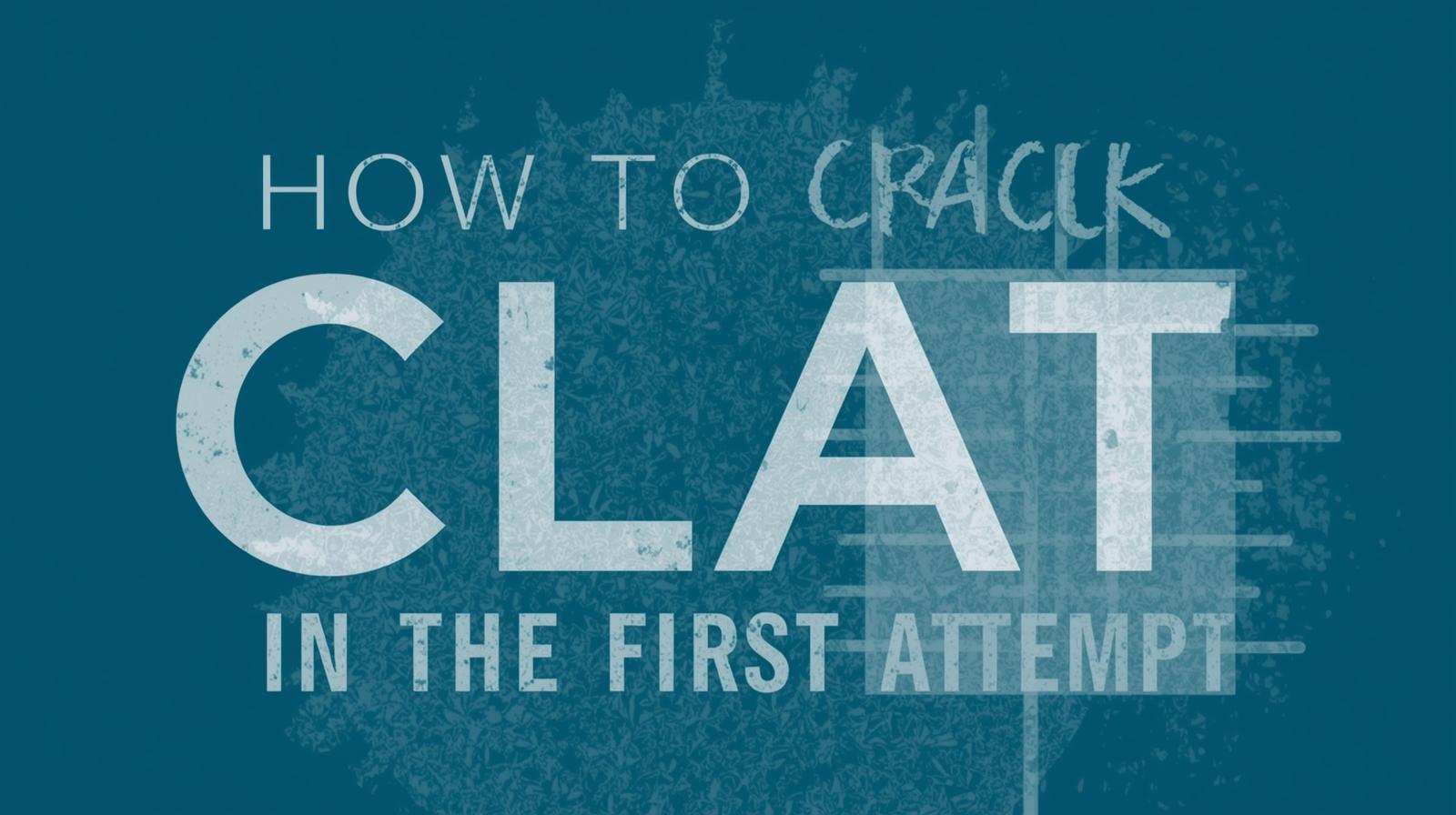 How to Crack CLAT in the First Attempt How to Crack CLAT in the First Attempt