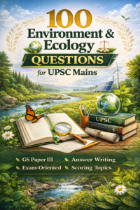 100 Environment & Ecology Questions for UPSC Mains