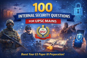 100 Internal Security Questions for UPSC Mains