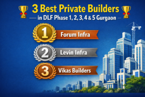 3 Best Private Builders in DLF Phase 1, 2, 3, 4 & 5 Gurgaon